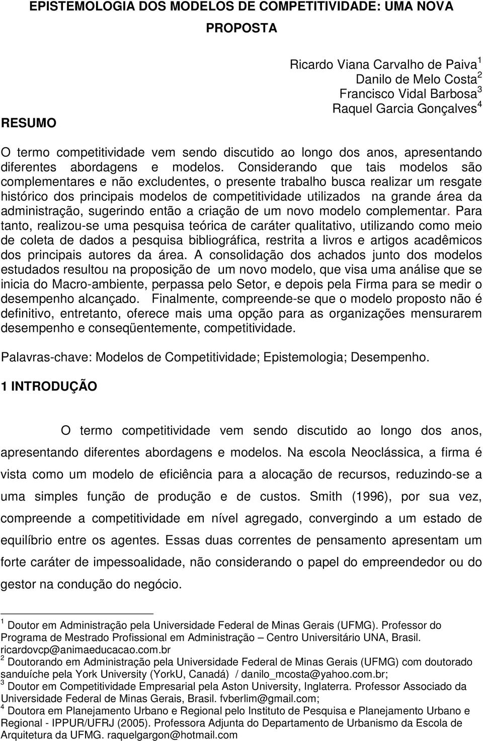 Considerando que tais modelos são complementares e não excludentes, o presente trabalho busca realizar um resgate histórico dos principais modelos de competitividade utilizados na grande área da