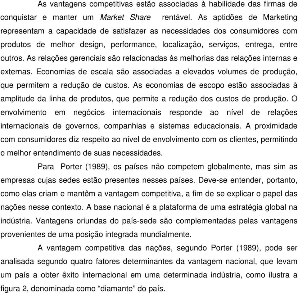 As relações gerenciais são relacionadas às melhorias das relações internas e externas. Economias de escala são associadas a elevados volumes de produção, que permitem a redução de custos.