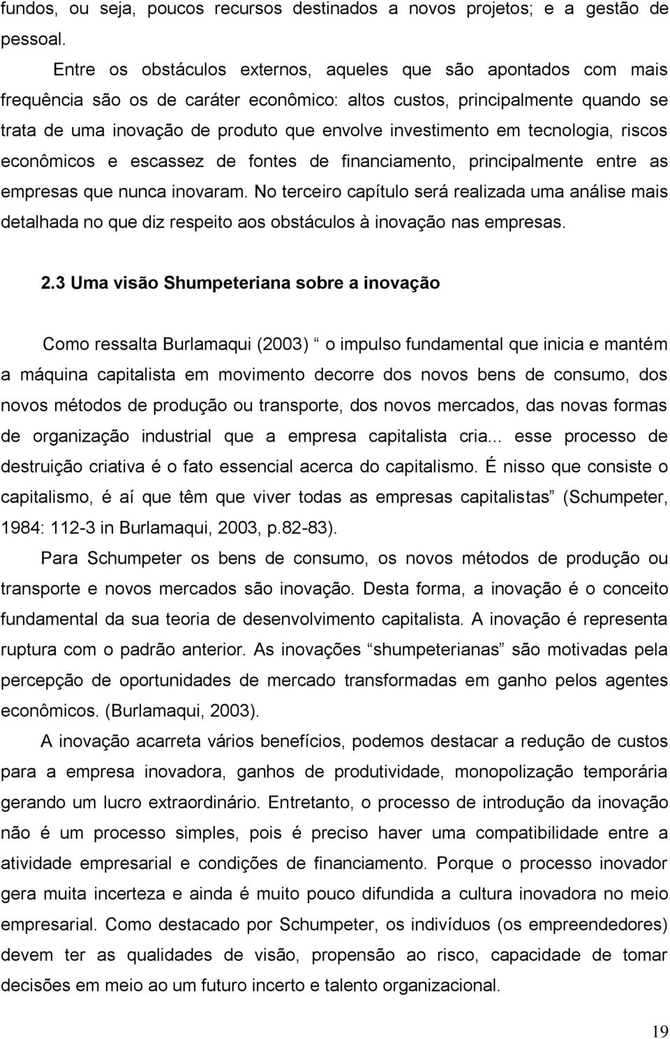 investimento em tecnologia, riscos econômicos e escassez de fontes de financiamento, principalmente entre as empresas que nunca inovaram.