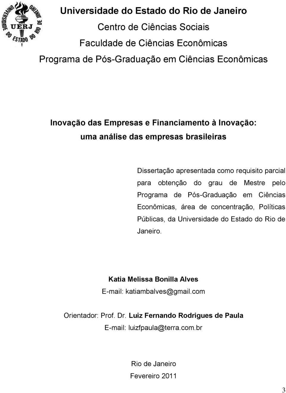 pelo Programa de Pós-Graduação em Ciências Econômicas, área de concentração, Políticas Públicas, da Universidade do Estado do Rio de Janeiro.