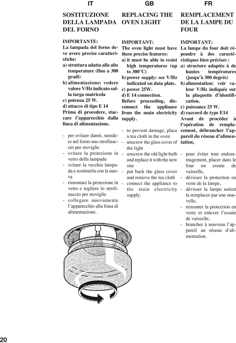 d) attacco di tipo E 14 Prima di procedere, staccare l apparecchio dalla linea di alimentazione.