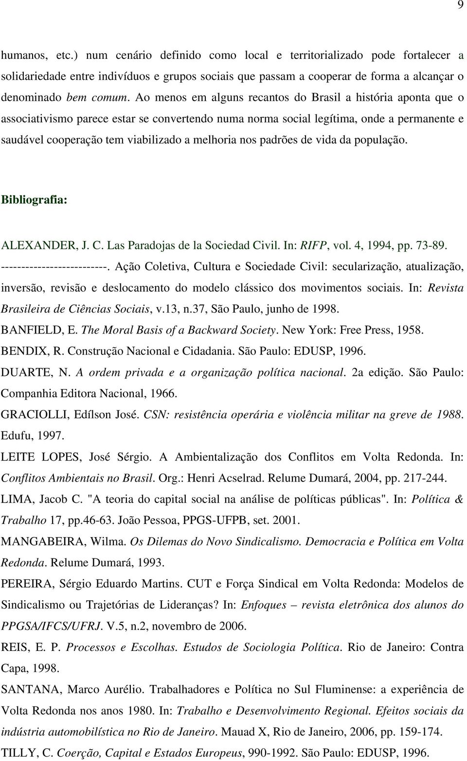 nos padrões de vida da população. Bibliografia: ALEXANDER, J. C. Las Paradojas de la Sociedad Civil. In: RIFP, vol. 4, 1994, pp. 73-89. --------------------------.