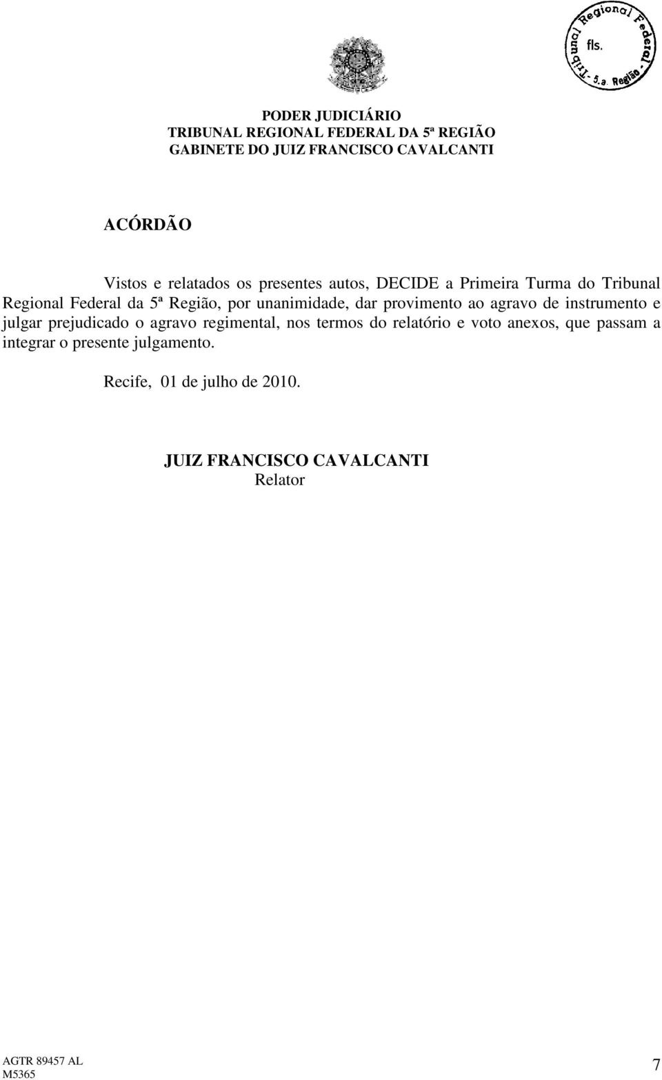 julgar prejudicado o agravo regimental, nos termos do relatório e voto anexos, que passam