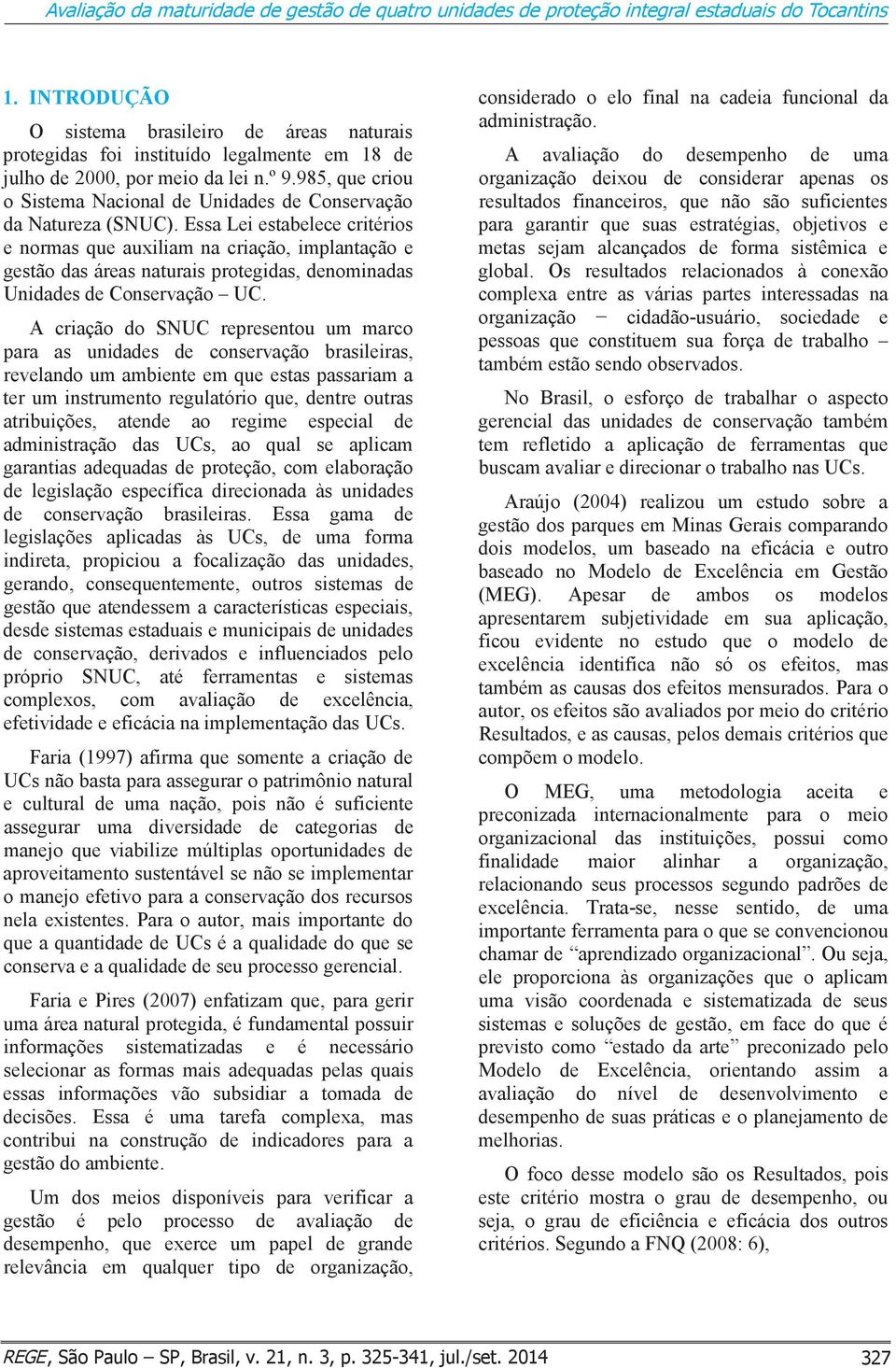 985, que criou o Sistema Nacional de Unidades de Conservação da Natureza (SNUC).