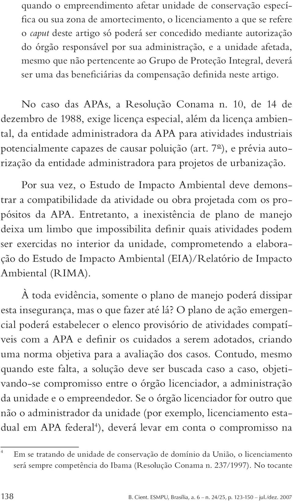 No caso das APAs, a Resolução Conama n.