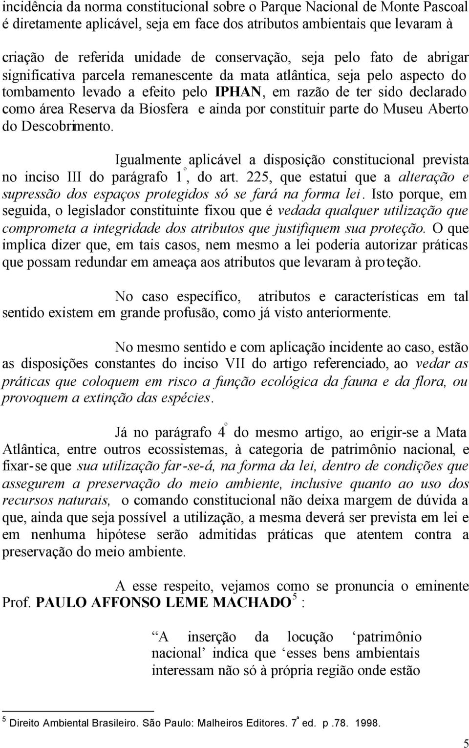 Biosfera e ainda por constituir parte do Museu Aberto do Descobrimento. Igualmente aplicável a disposição constitucional prevista no inciso III do parágrafo 1 º, do art.