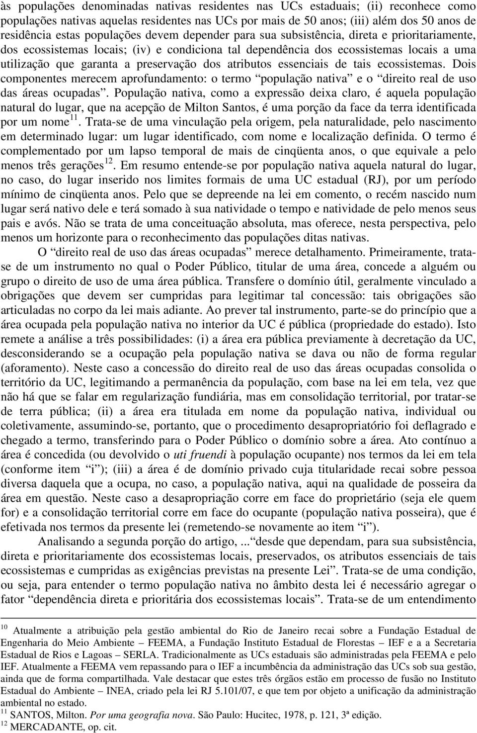 preservação dos atributos essenciais de tais ecossistemas. Dois componentes merecem aprofundamento: o termo população nativa e o direito real de uso das áreas ocupadas.