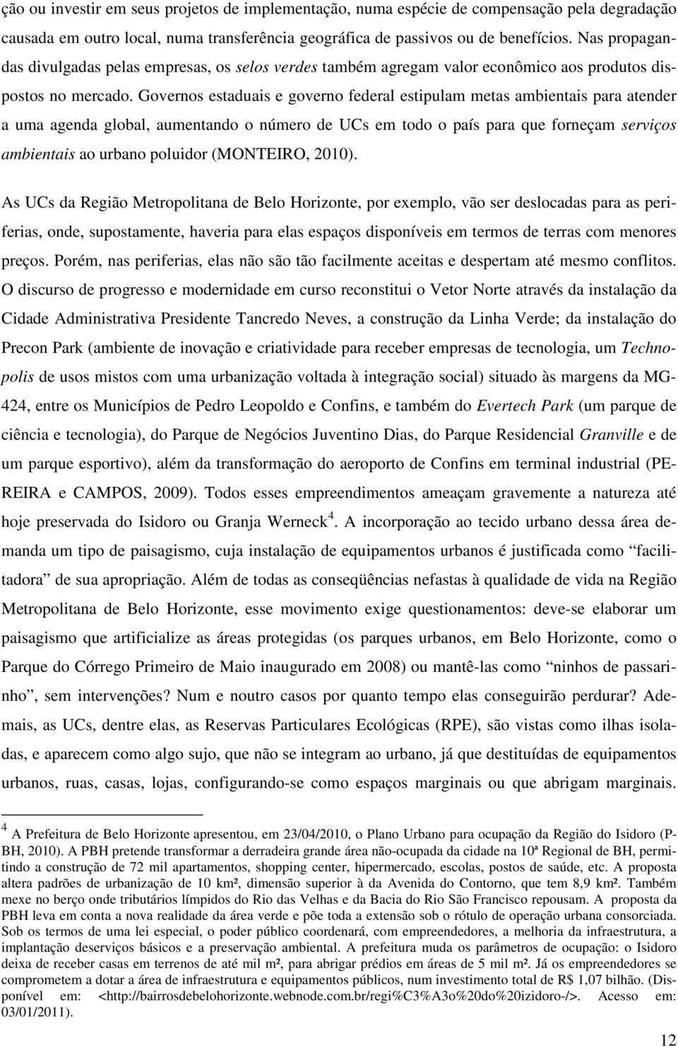 Governos estaduais e governo federal estipulam metas ambientais para atender a uma agenda global, aumentando o número de UCs em todo o país para que forneçam serviços ambientais ao urbano poluidor