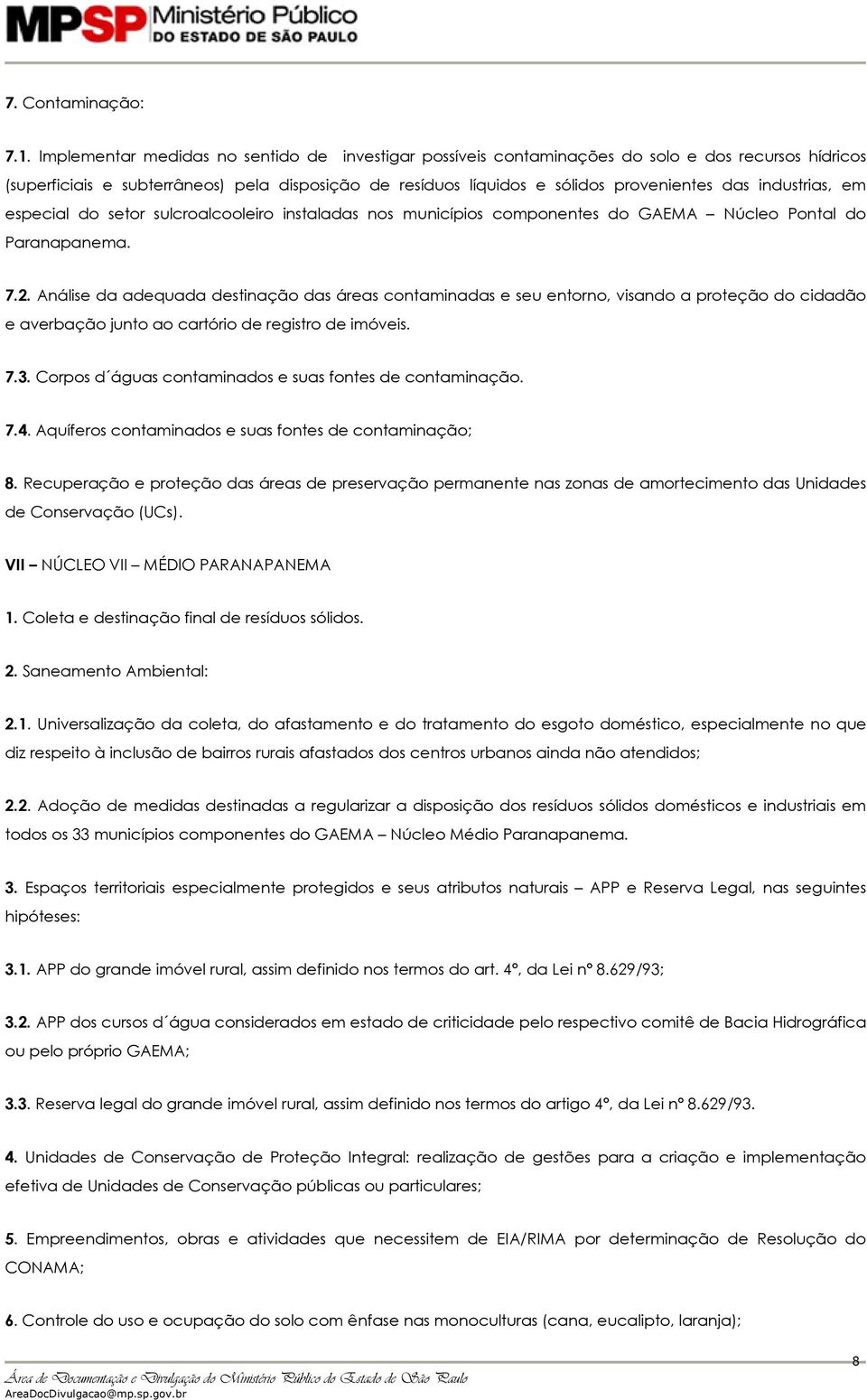 industrias, em especial do setor sulcroalcooleiro instaladas nos municípios componentes do GAEMA Núcleo Pontal do Paranapanema. 7.2.