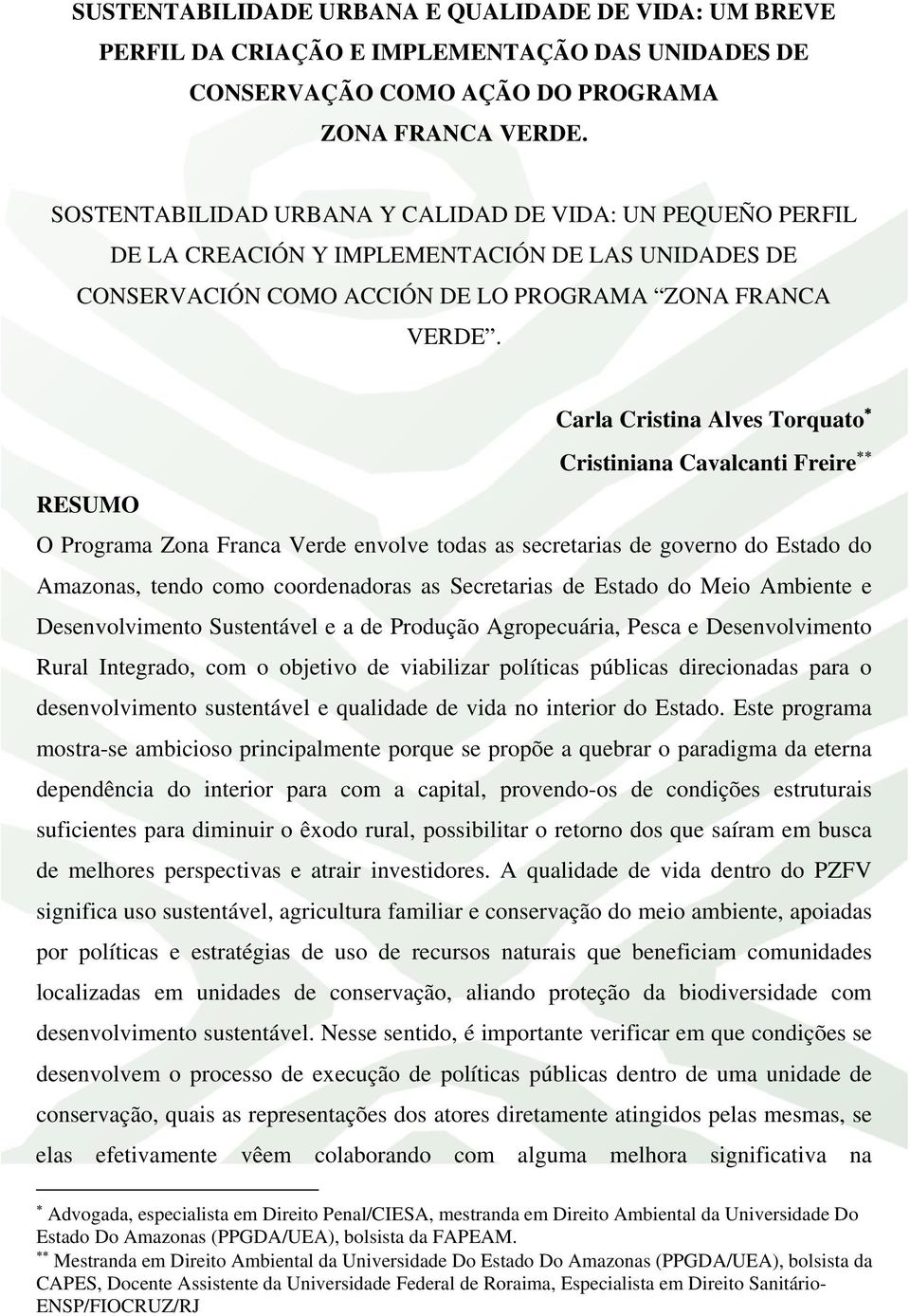 Carla Cristina Alves Torquato Cristiniana Cavalcanti Freire RESUMO O Programa Zona Franca Verde envolve todas as secretarias de governo do Estado do Amazonas, tendo como coordenadoras as Secretarias