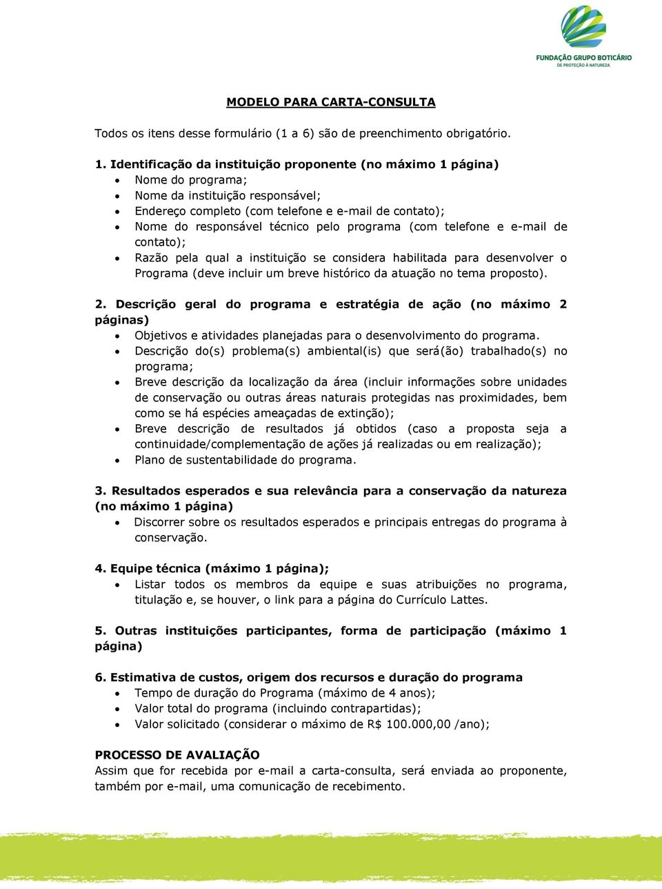 programa (com telefone e e-mail de contato); Razão pela qual a instituição se considera habilitada para desenvolver o Programa (deve incluir um breve histórico da atuação no tema proposto). 2.