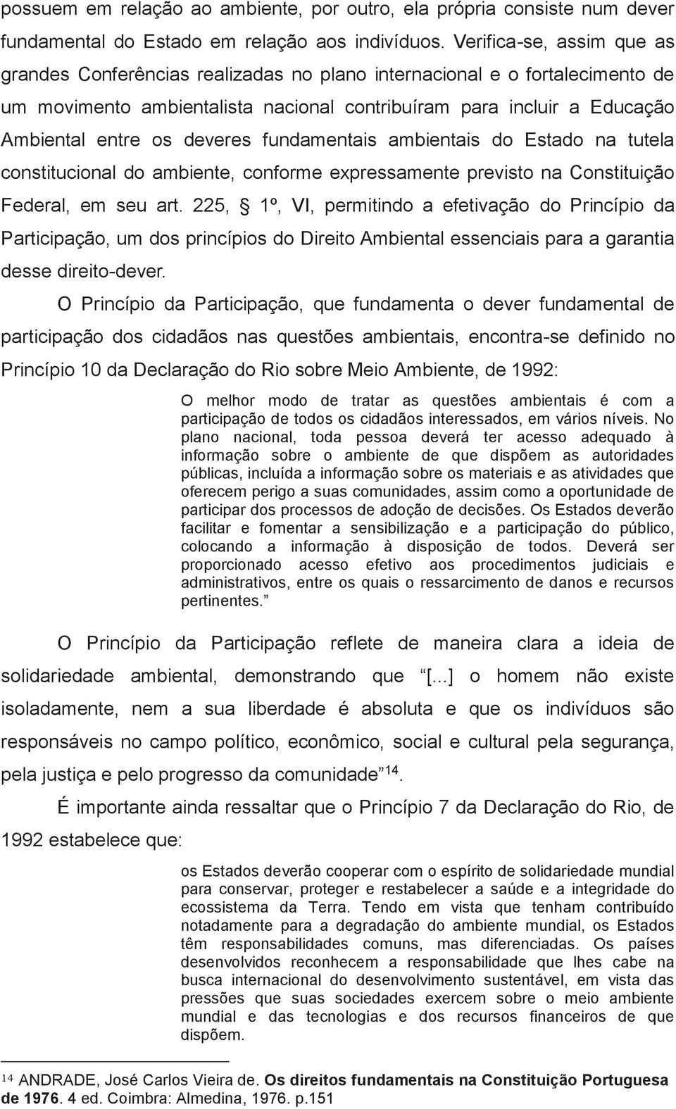 deveres fundamentais ambientais do Estado na tutela constitucional do ambiente, conforme expressamente previsto na Constituição Federal, em seu art.