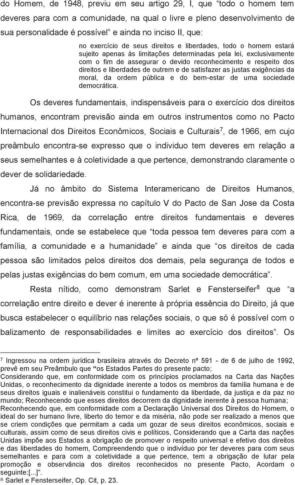 direitos e liberdades de outrem e de satisfazer as justas exigências da moral, da ordem pública e do bem-estar de uma sociedade democrática.