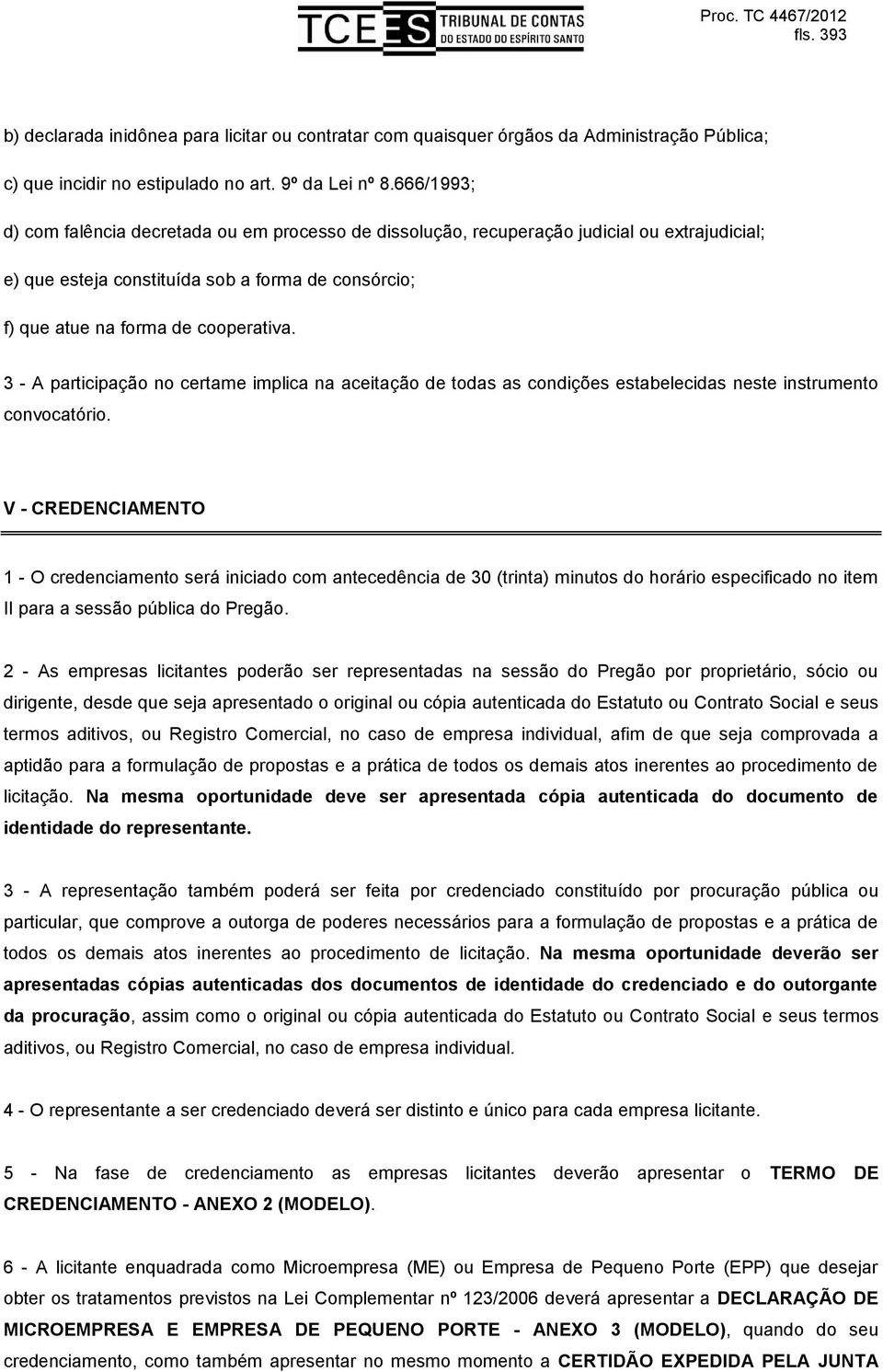 TC 4467/2012 fls. 393 3 - A participação no certame implica na aceitação de todas as condições estabelecidas neste instrumento convocatório.