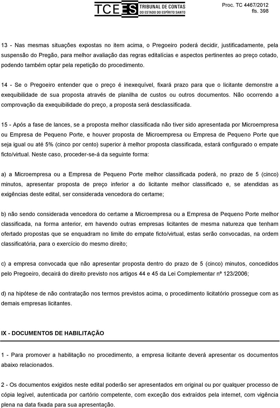 14 - Se o Pregoeiro entender que o preço é inexequível, fixará prazo para que o licitante demonstre a exequibilidade de sua proposta através de planilha de custos ou outros documentos.