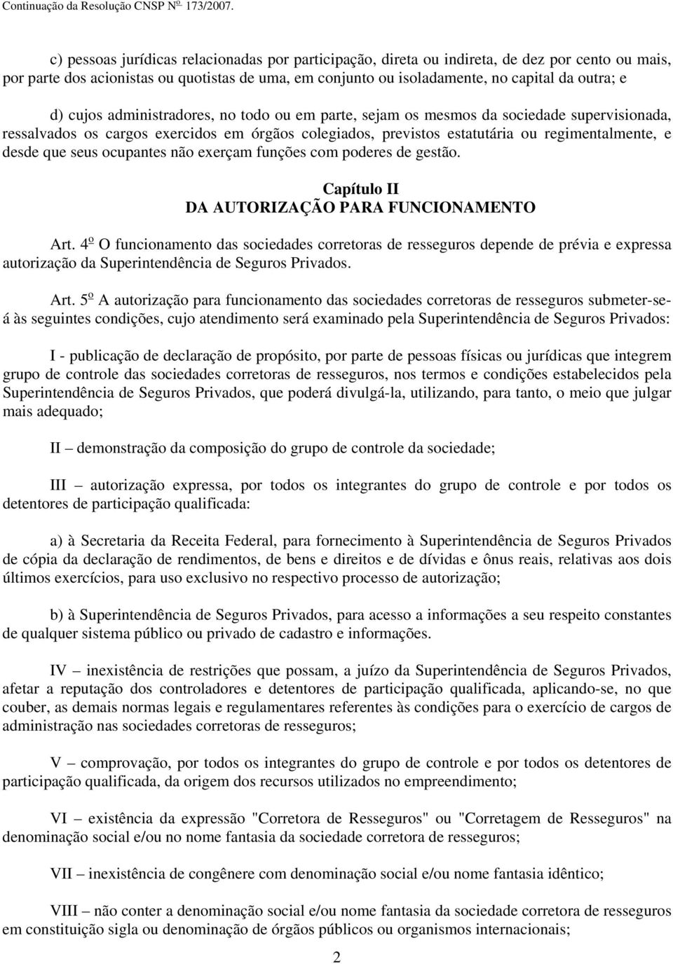 seus ocupantes não exerçam funções com poderes de gestão. Capítulo II DA AUTORIZAÇÃO PARA FUNCIONAMENTO Art.