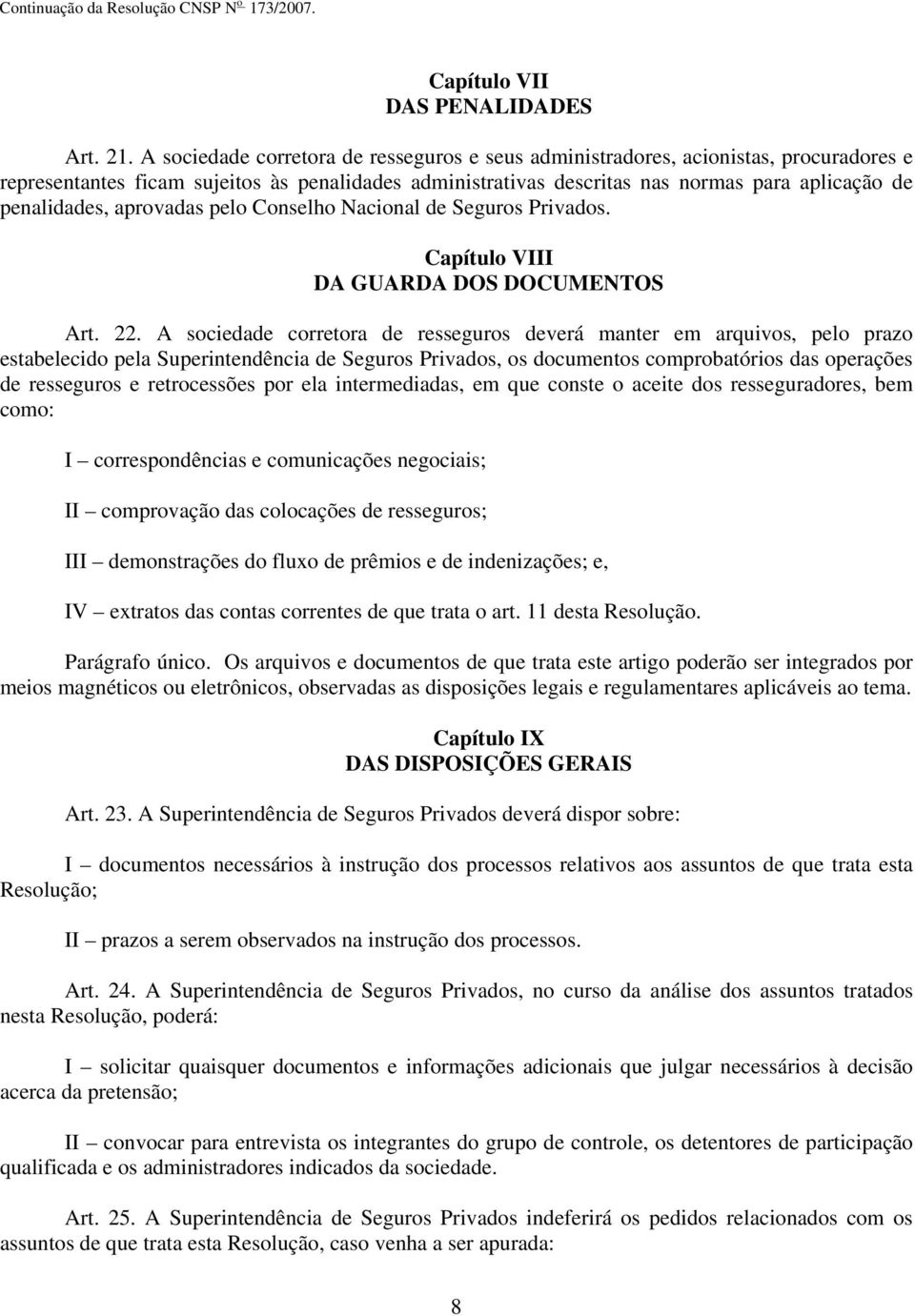 aprovadas pelo Conselho Nacional de Seguros Privados. Capítulo VIII DA GUARDA DOS DOCUMENTOS Art. 22.