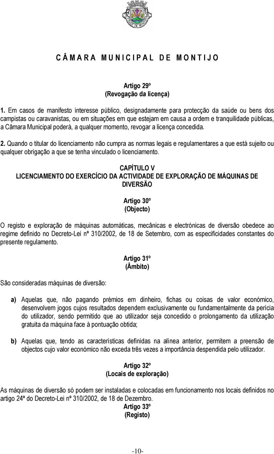 Câmara Municipal poderá, a qualquer momento, revogar a licença concedida. 2.