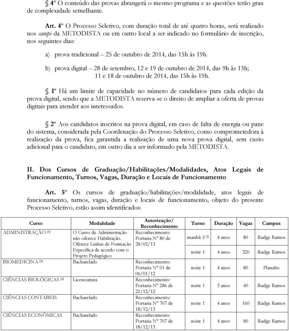 tradicional 25 de outubro de 2014, das 15h às 19h. b) prova digital 28 de setembro, 12 e 19 de outubro de 2014, das 9h às 13h; 11 e 18 de outubro de 2014, das 15h às 19h.