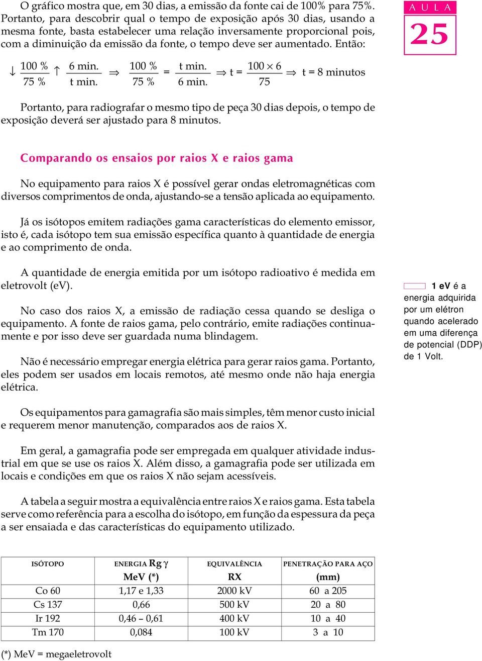 ser aumentado. Então: A U L A 100 % 6 min. 100 % t min. 100 6 Þ = Þ t = Þ t = 8 minutos 75 % t min. 75 % 6 min.