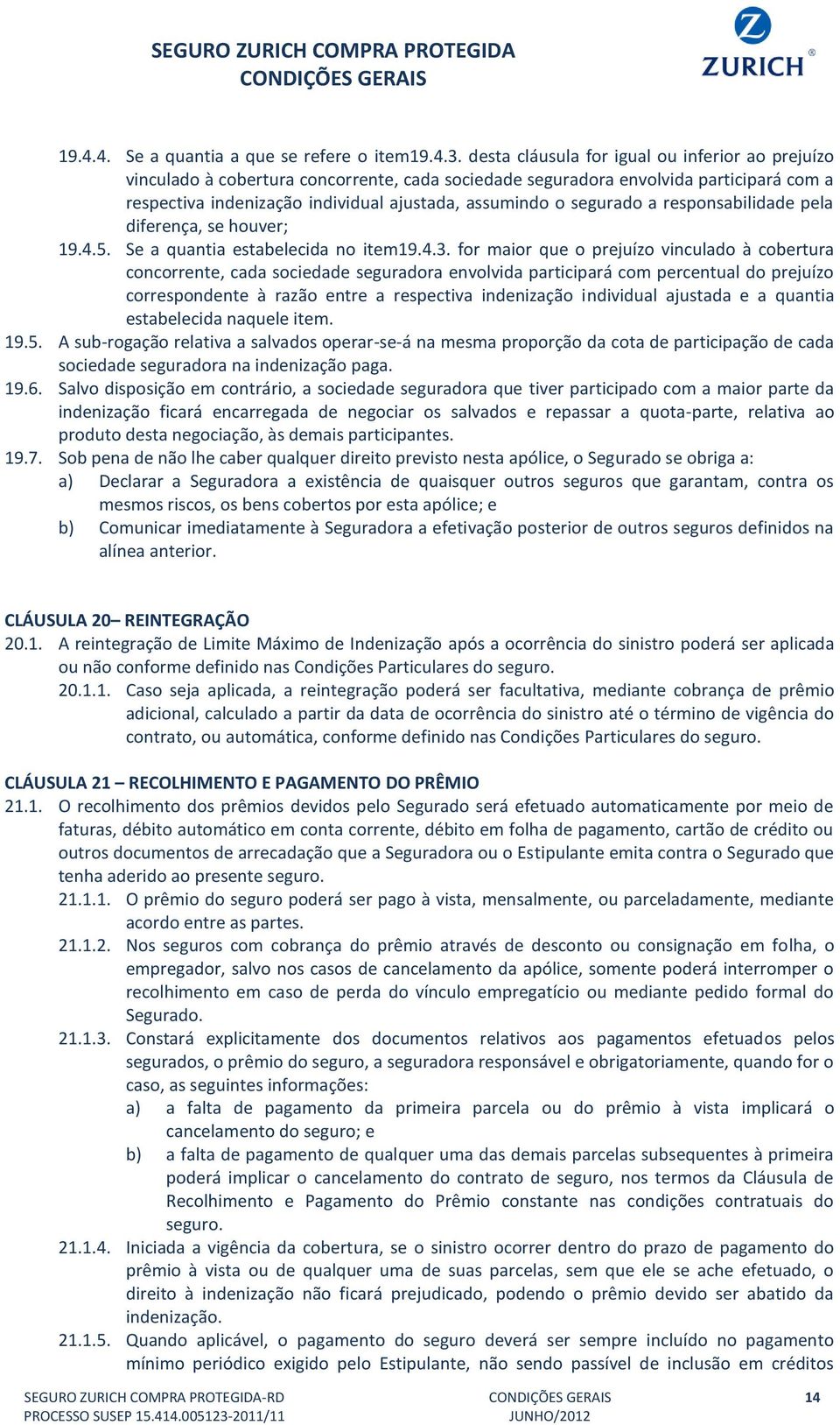 segurado a responsabilidade pela diferença, se houver; 19.4.5. Se a quantia estabelecida no item19.4.3.