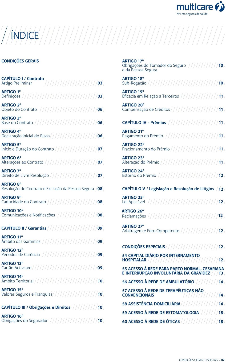 Caducidade do Contrato 08 ARTIGO 10º Comunicações e Notificações 08 CAPÍTULO II / Garantias 09 ARTIGO 11º Âmbito das Garantias 09 ARTIGO 12º Períodos de Carência 09 ARTIGO 13º Cartão Activcare 09