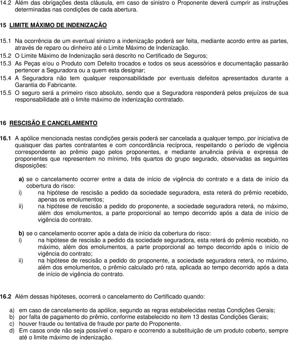 2 O Limite Máximo de Indenização será descrito no Certificado de Seguros; 15.