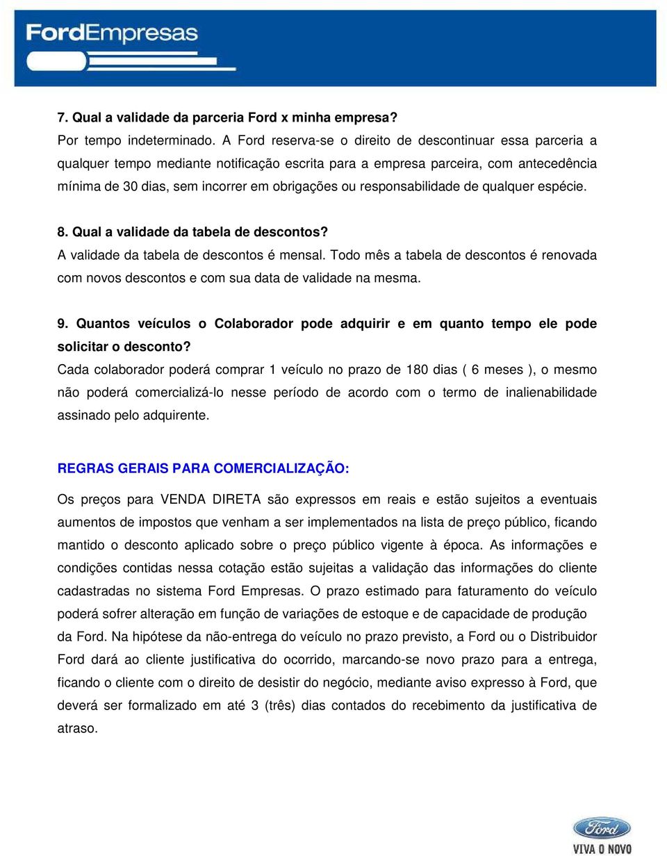 responsabilidade de qualquer espécie. 8. Qual a validade da tabela de descontos? A validade da tabela de descontos é mensal.