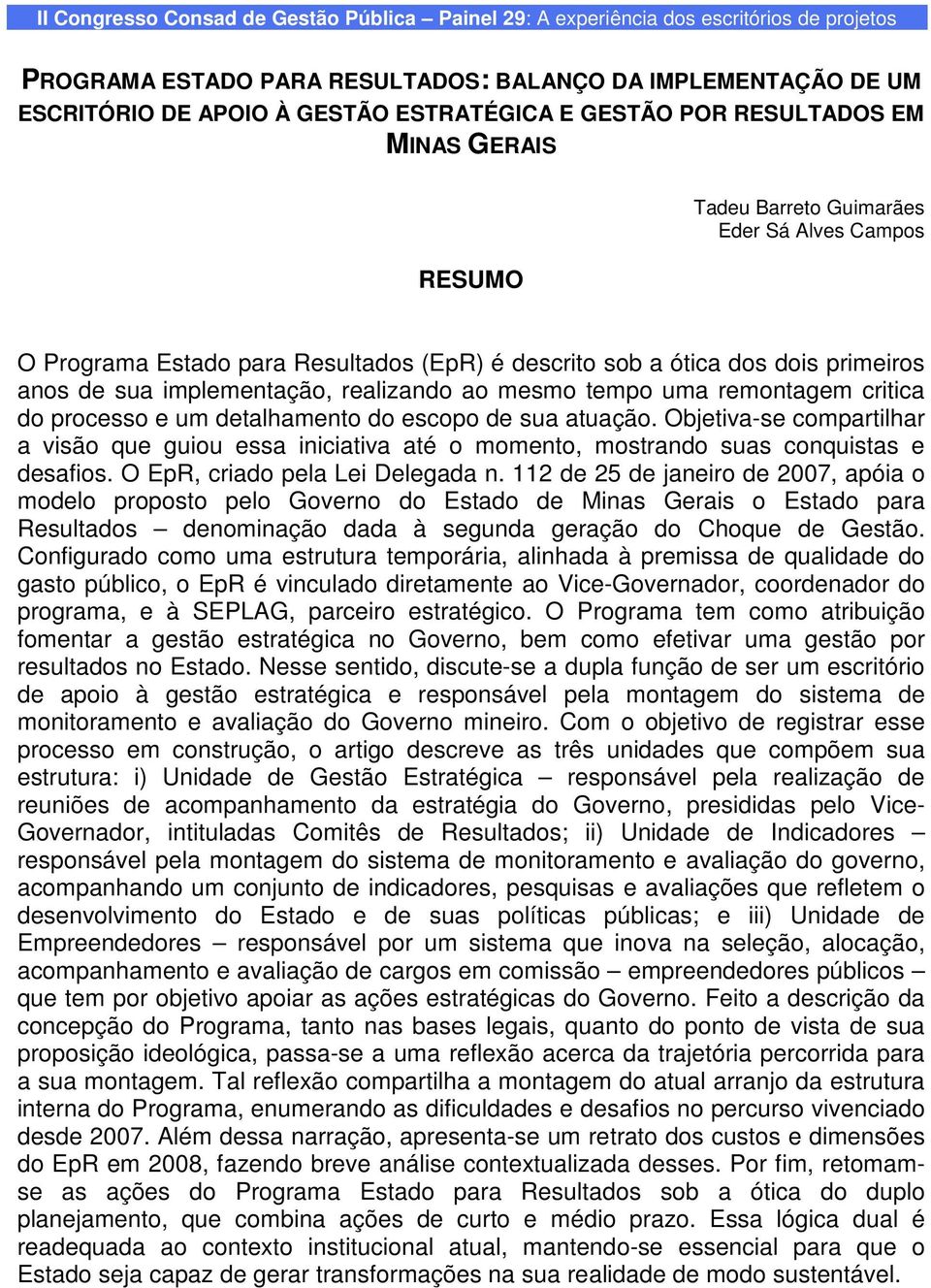 realizando ao mesmo tempo uma remontagem critica do processo e um detalhamento do escopo de sua atuação.