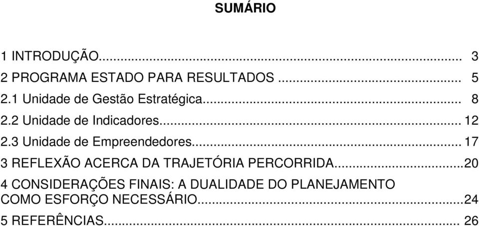 3 Unidade de Empreendedores... 17 3 REFLEXÃO ACERCA DA TRAJETÓRIA PERCORRIDA.