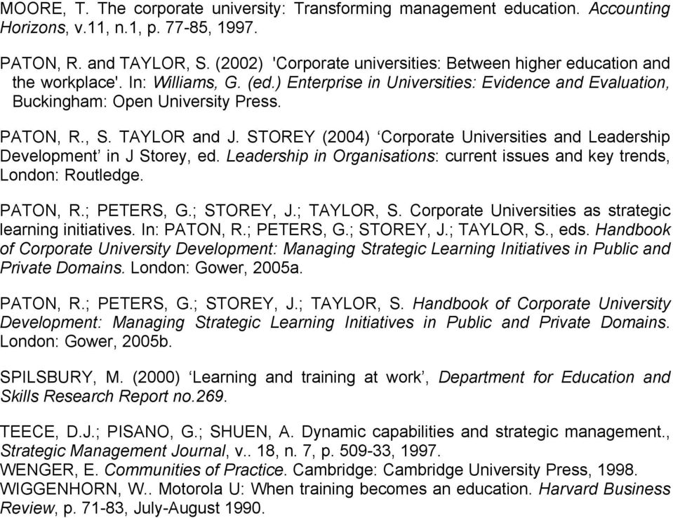 , S. TAYLOR and J. STOREY (2004) Corporate Universities and Leadership Development in J Storey, ed. Leadership in Organisations: current issues and key trends, London: Routledge. PATON, R.; PETERS, G.