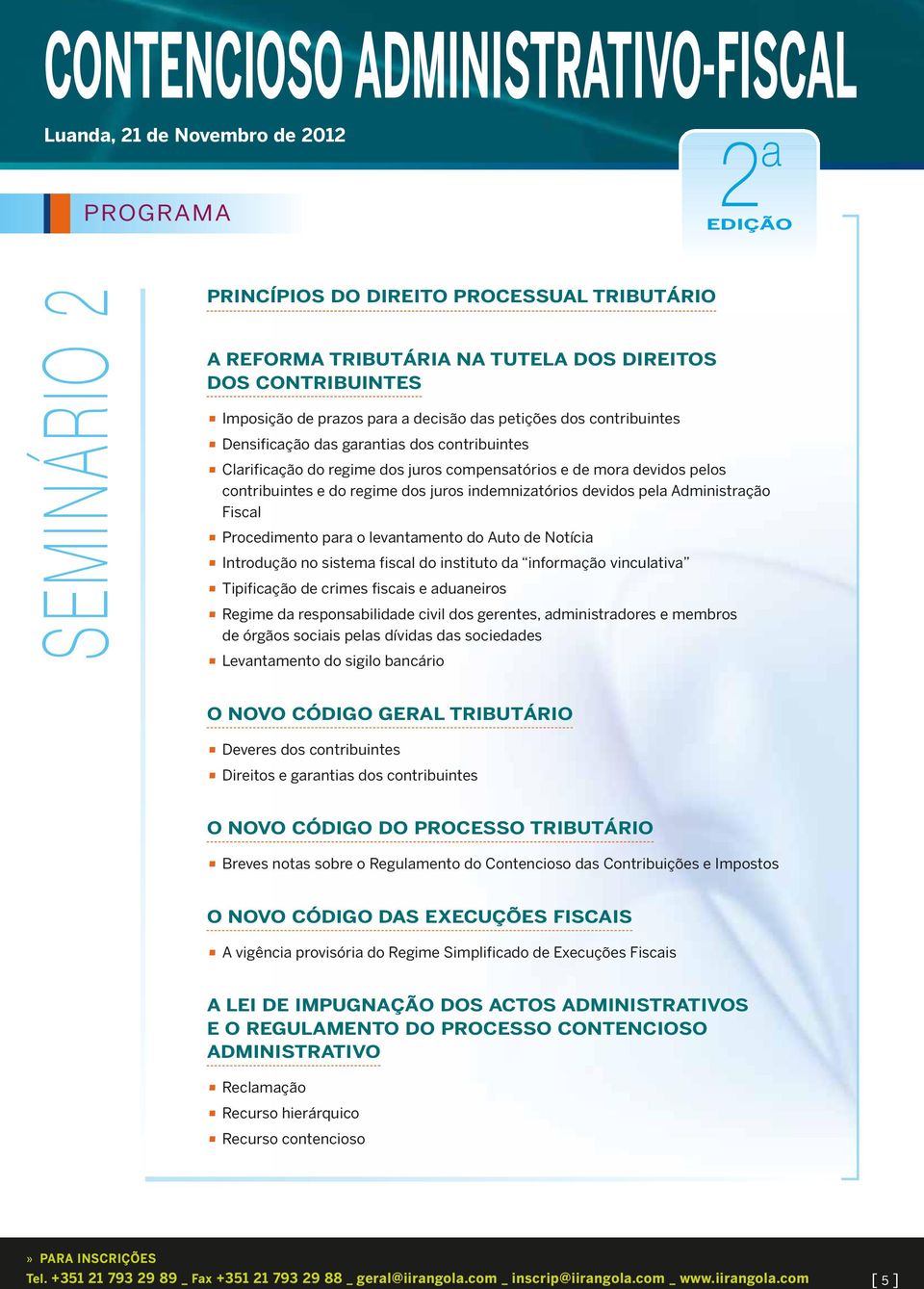 contribuintes e do regime dos juros indemnizatórios devidos pela Administração Fiscal Procedimento para o levantamento do Auto de Notícia Introdução no sistema fiscal do instituto da informação