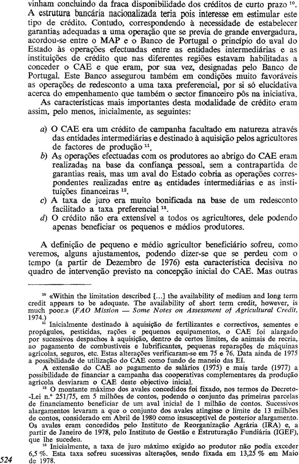 Estado às operações efectuadas entre as entidades intermediárias e as instituições de crédito que nas diferentes regiões estavam habilitadas a conceder o CAE e que eram, por sua vez, designadas pelo