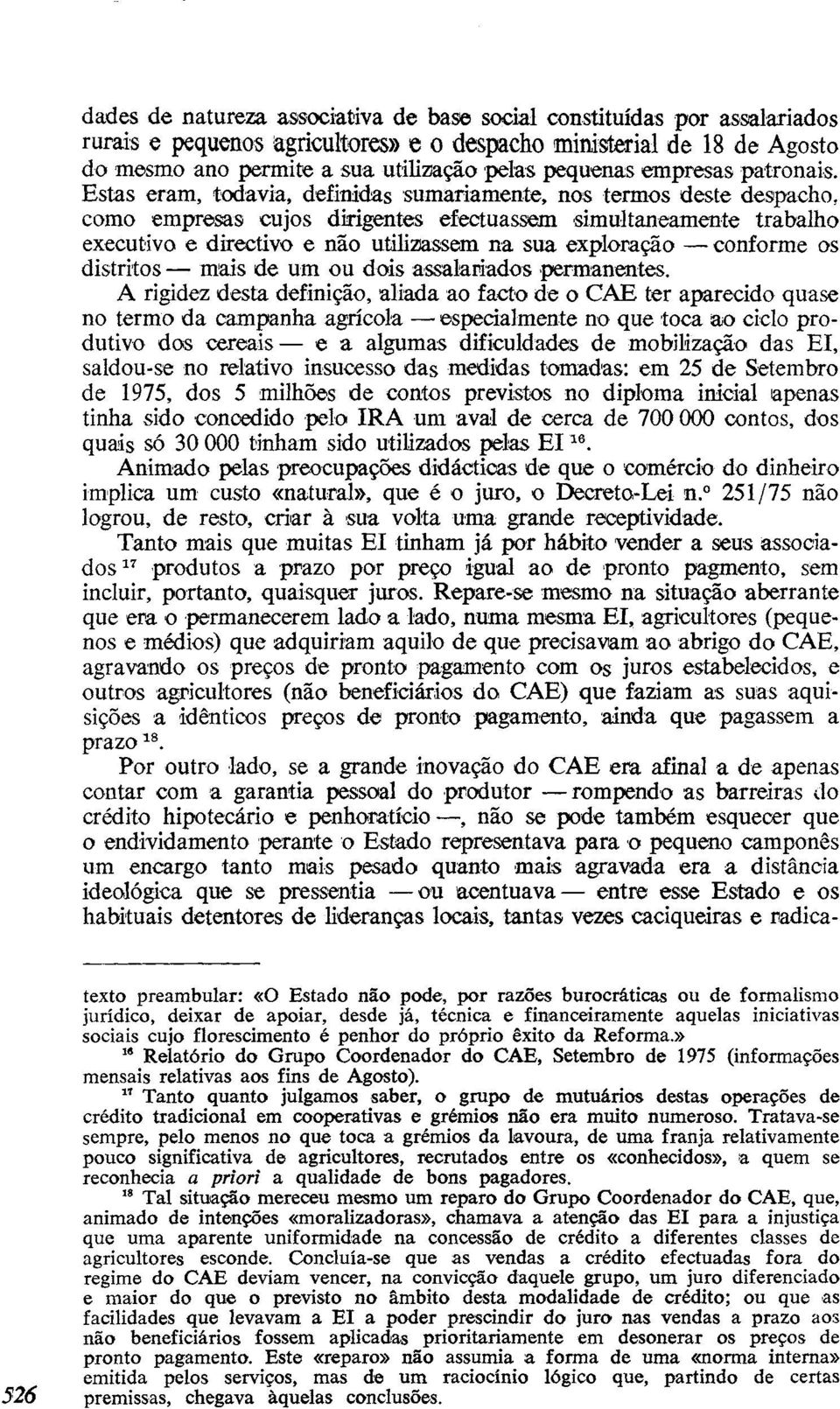 Estas eram, todavia, definidas sumariamente, nos termos deste despacho, como empresas cujos dirigentes efectuassem simultaneamente trabalho executivo e directivo e não utilizassem na sua exploração