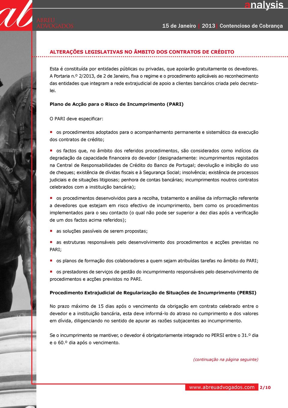 Plano de Acção para o Risco de Incumprimento (PARI) O PARI deve especificar: os procedimentos adoptados para o acompanhamento permanente e sistemático da execução dos contratos de crédito; os factos