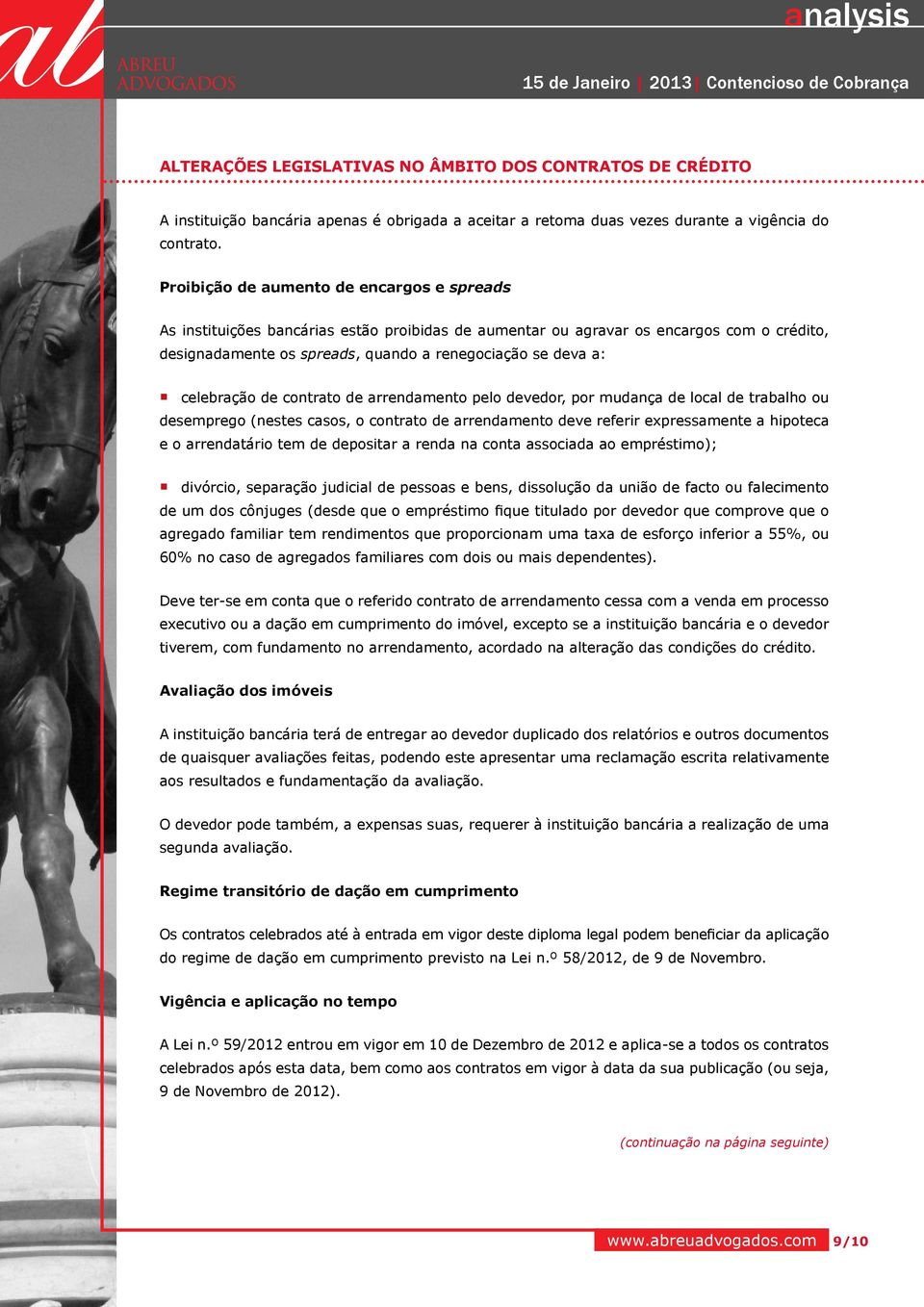 celebração de contrato de arrendamento pelo devedor, por mudança de local de trabalho ou desemprego (nestes casos, o contrato de arrendamento deve referir expressamente a hipoteca e o arrendatário