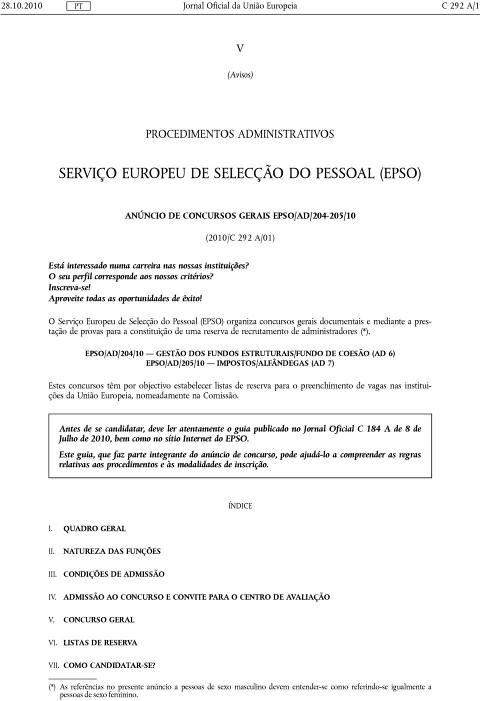 A/01) Está interessado numa carreira nas nossas instituições? O seu perfil corresponde aos nossos critérios? Inscreva-se! Aproveite todas as oportunidades de êxito!