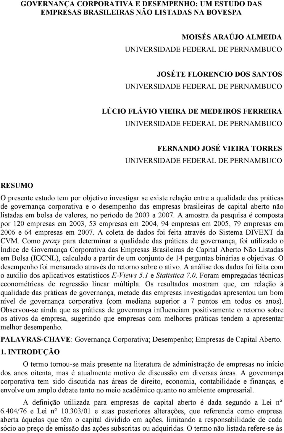 objetvo nvestgar se exste relação entre a qualdade das prátcas de governança corporatva e o desempenho das empresas brasleras de captal aberto não lstadas em bolsa de valores, no período de 2003 a