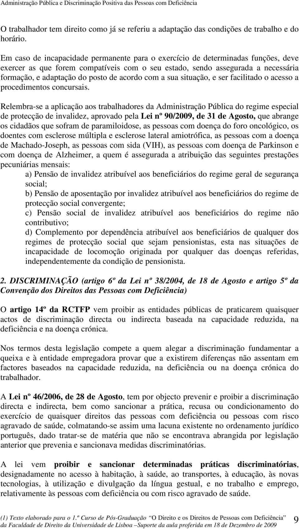 acordo com a sua situação, e ser facilitado o acesso a procedimentos concursais.