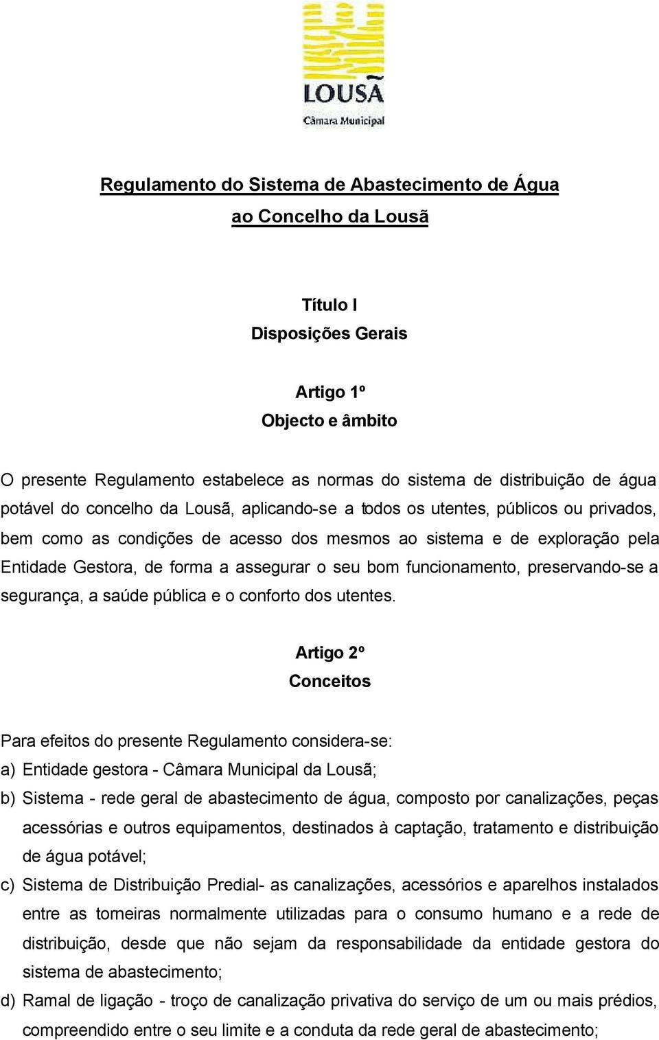 assegurar o seu bom funcionamento, preservando-se a segurança, a saúde pública e o conforto dos utentes.