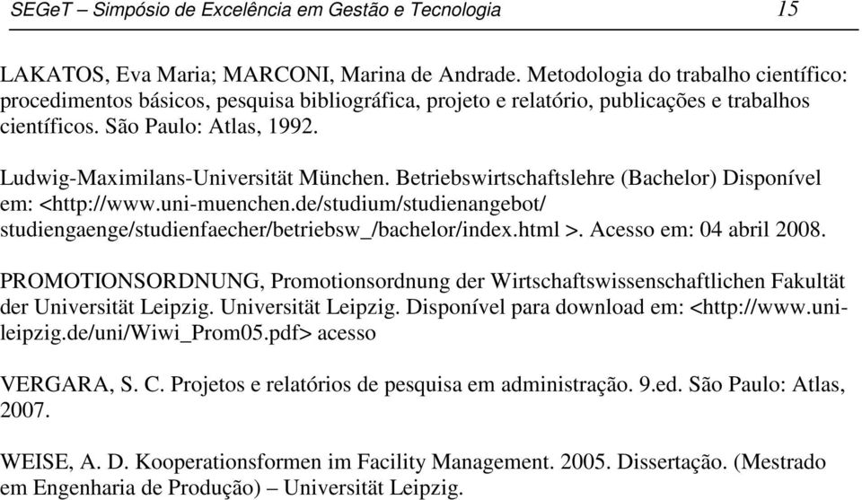 Ludwig-Maximilans-Universität München. Betriebswirtschaftslehre (Bachelor) Disponível em: <http://www.uni-muenchen.de/studium/studienangebot/ studiengaenge/studienfaecher/betriebsw_/bachelor/index.