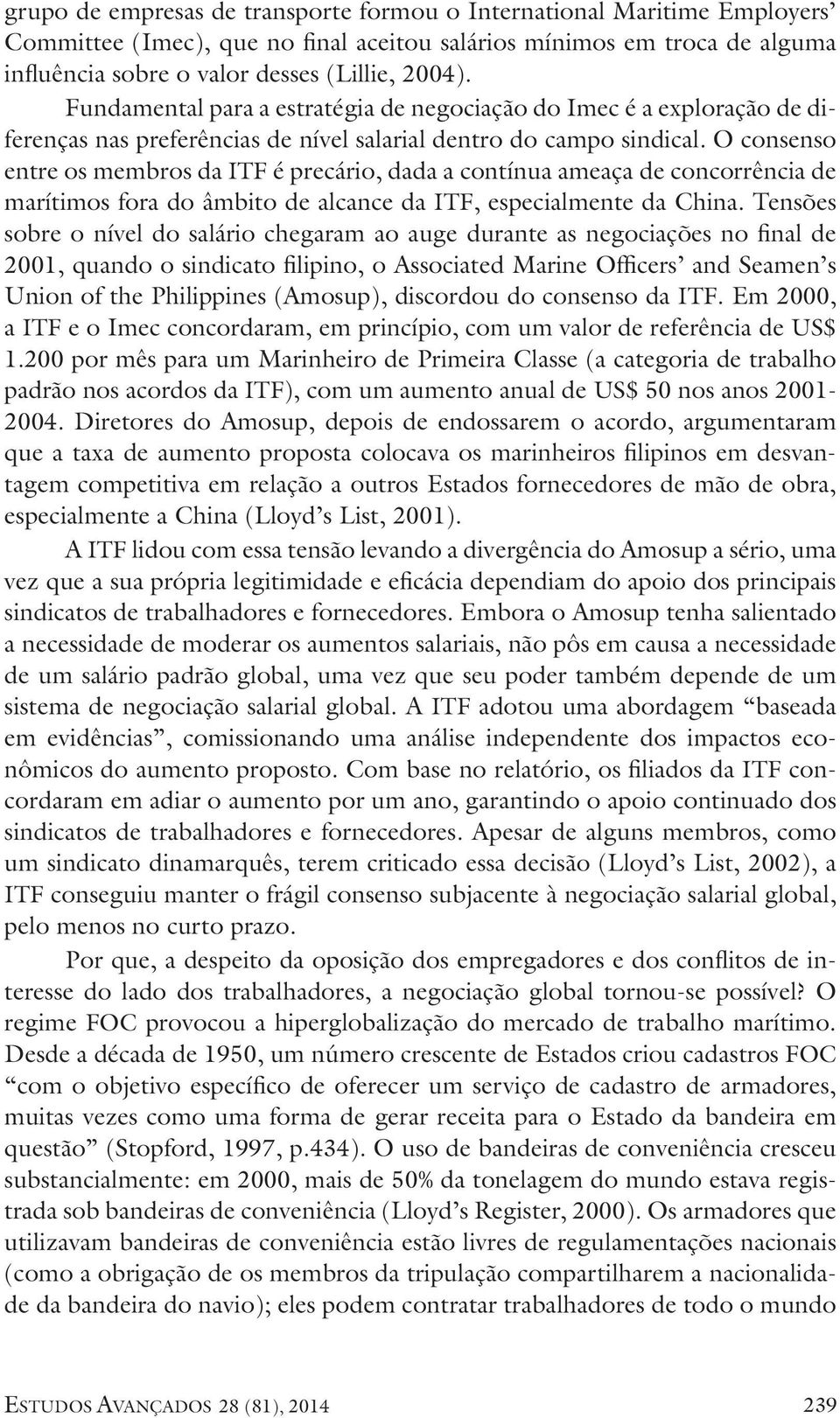 O consenso entre os membros da ITF é precário, dada a contínua ameaça de concorrência de marítimos fora do âmbito de alcance da ITF, especialmente da China.