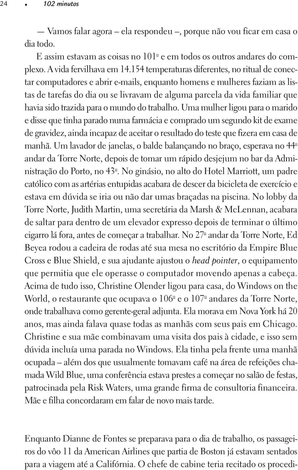 havia sido trazida para o mundo do trabalho.