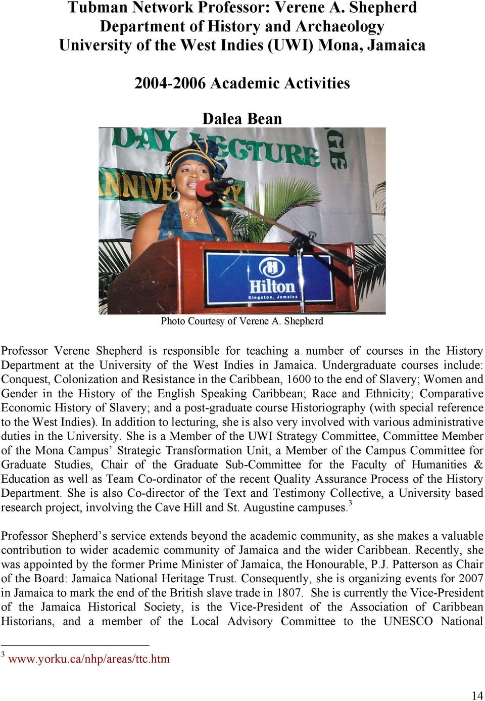 Shepherd Professor Verene Shepherd is responsible for teaching a number of courses in the History Department at the University of the West Indies in Jamaica.