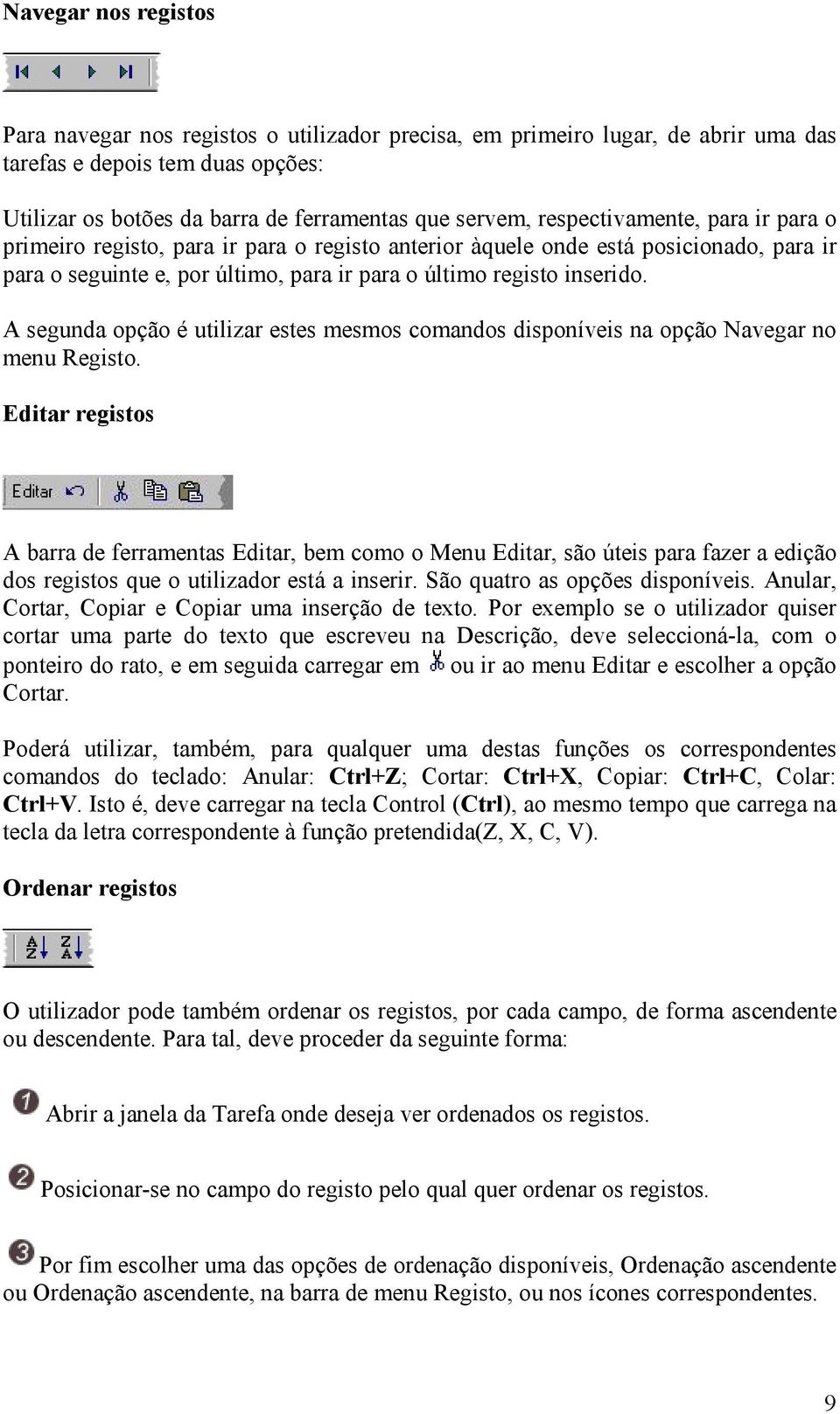 A segunda opção é utilizar estes mesmos comandos disponíveis na opção Navegar no menu Registo.