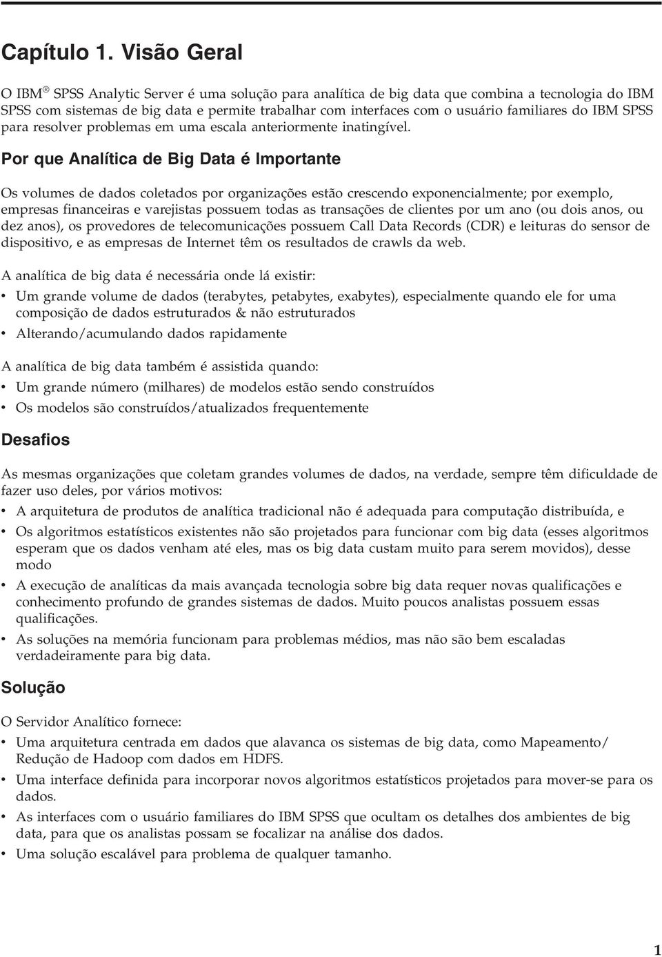 familiares do IBM SPSS para resolver problemas em uma escala anteriormente inatingível.