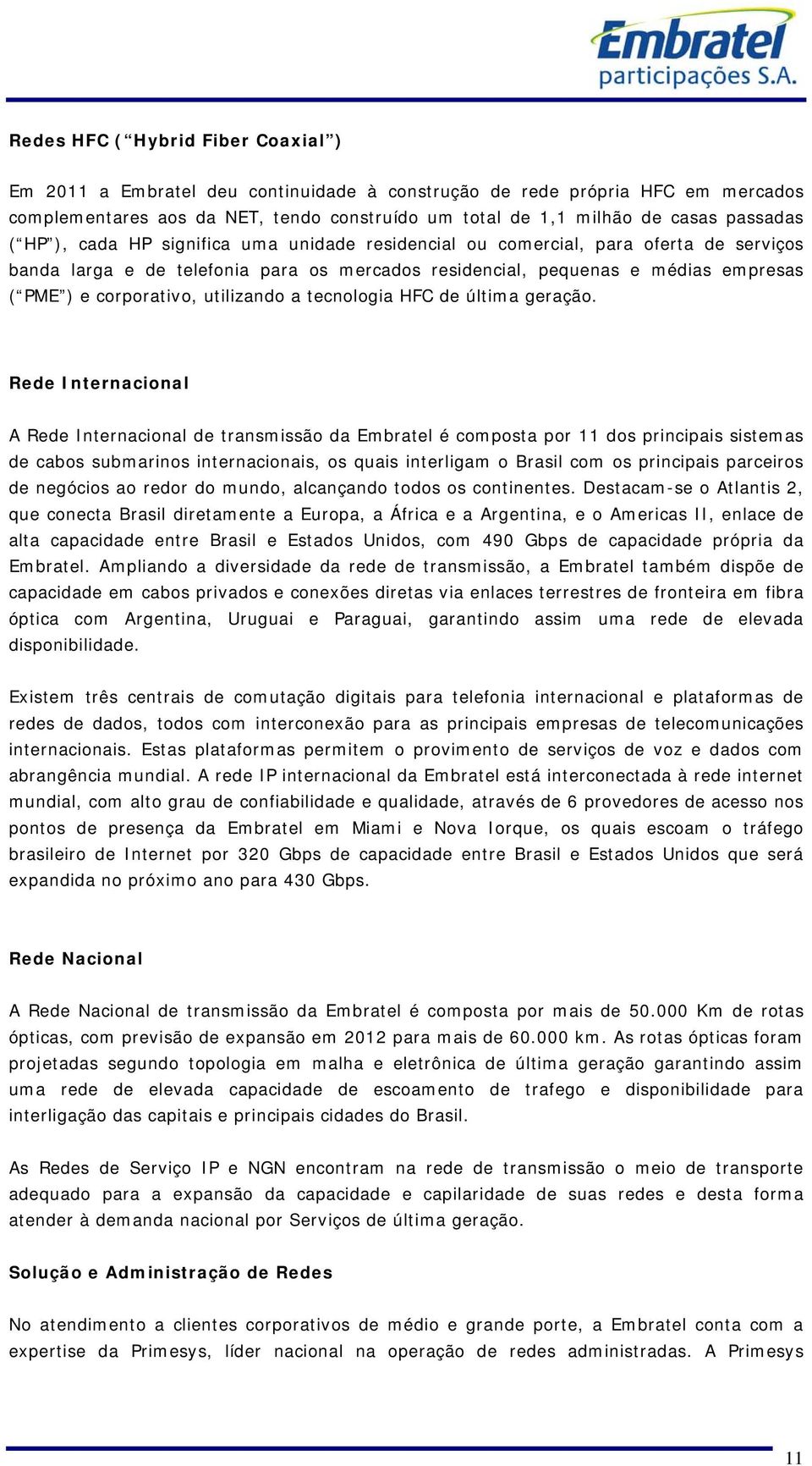 corporativo, utilizando a tecnologia HFC de última geração.