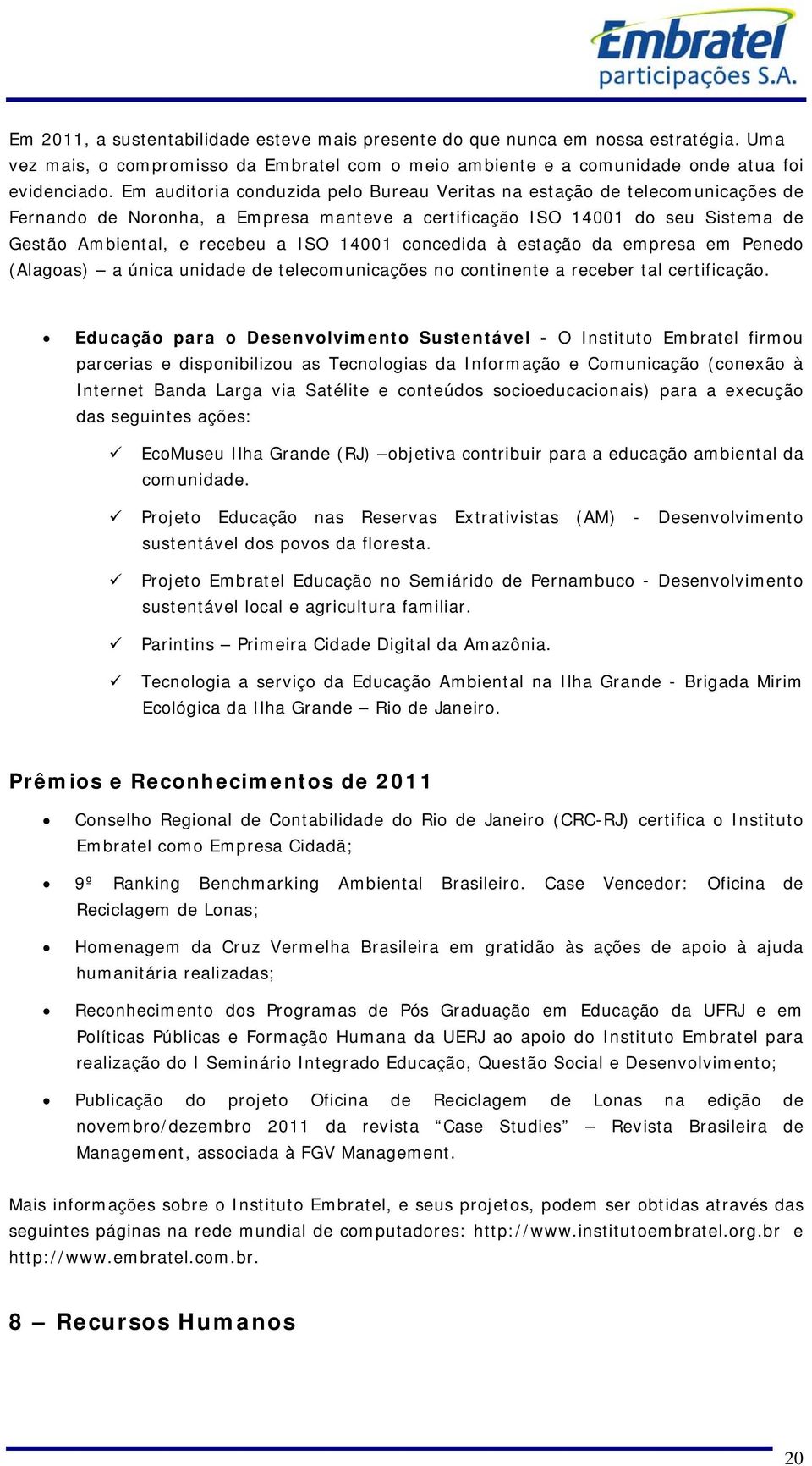 concedida à estação da empresa em Penedo (Alagoas) a única unidade de telecomunicações no continente a receber tal certificação.