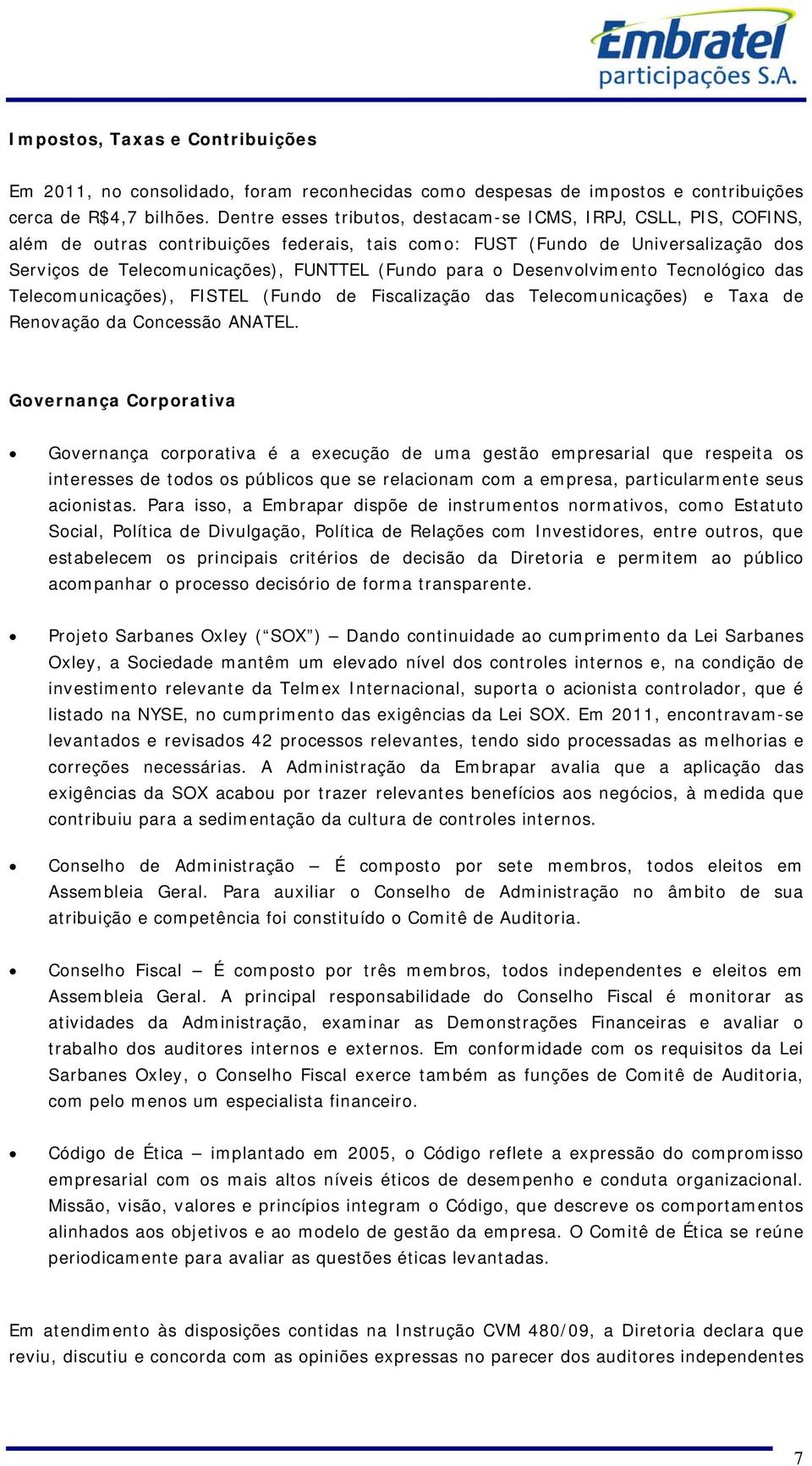 para o Desenvolvimento Tecnológico das Telecomunicações), FISTEL (Fundo de Fiscalização das Telecomunicações) e Taxa de Renovação da Concessão ANATEL.