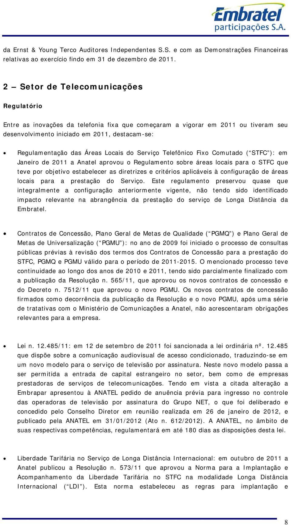 Locais do Serviço Telefônico Fixo Comutado ( STFC ): em Janeiro de 2011 a Anatel aprovou o Regulamento sobre áreas locais para o STFC que teve por objetivo estabelecer as diretrizes e critérios